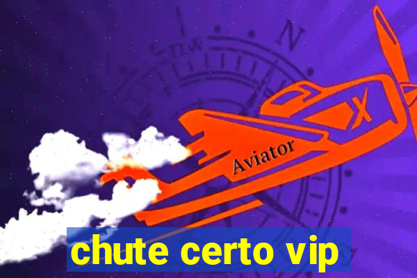 chute certo vip